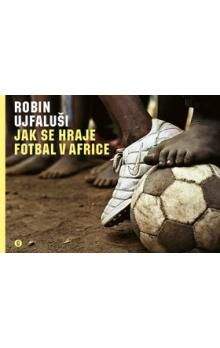 Robin Ujfaluši: Jak se hraje fotbal v Africe