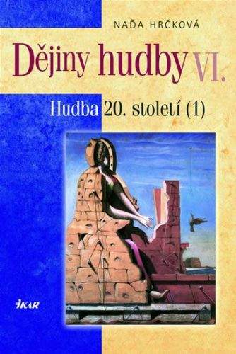 Naďa Hrčková: Dějiny hudby VI. - Hudba 20. století (1) (+ CD)