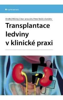 Ondřej Viklický, Libor Janoušek: Transplantace ledviny v klinické praxi