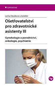 Lenka Slezáková: Ošetřovatelství pro zdravotnické asistenty III