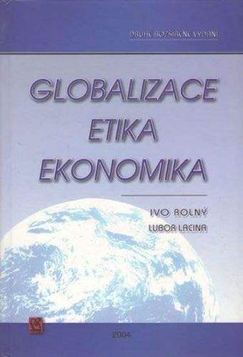 Lubor Lacina, Ivo Rolný: Globalizace, etika, ekonomika
