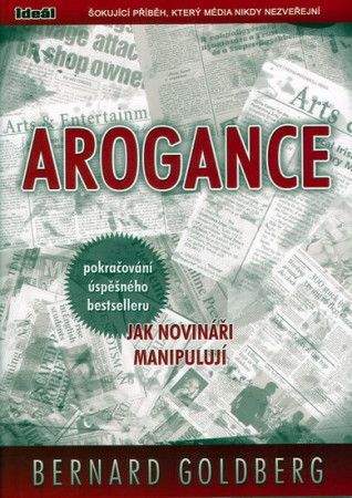 Bernard Goldberg: Arogance (pokračování úspěšného bestselleru Jak novináři manipulují)