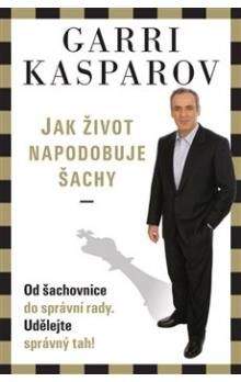 Garry Kasparov: Jak život napodobuje šachy