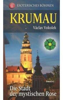 Václav Vokolek: Krumau - Die Stadt der mystischen Rose