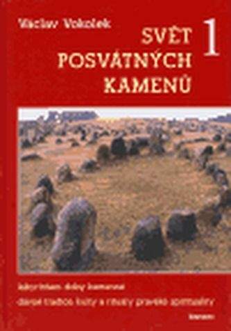 Václav Vokolek: Svět posvátných kamenů 1 - Labyrintem doby kamenné,dávné tradice, kulty a rituály pravěké spirituality