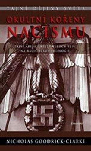 Nicholas Goodrick-Clarke: Okultní kořeny nacismu - Tajné árijské kulty a jejich vliv na nacistickou ideologii