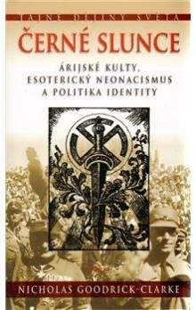 Nicholas Goodrick-Clarke: Černé slunce - Árijské kulty, esoterický neonacismus a politika identity