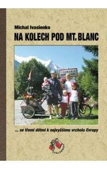 Michal Ivasienko: Na kolech pod Mt. Blanc - se třemi dětmi k nejvyššímu vrcholu Evropy
