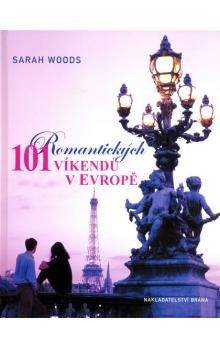 Sarah Woods: 101 romantických víkendů v Evropě