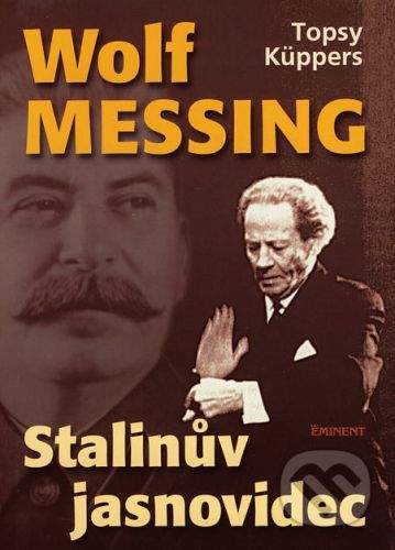 Topsy Küppers: Wolf Messing - Stalinův jasnovidec