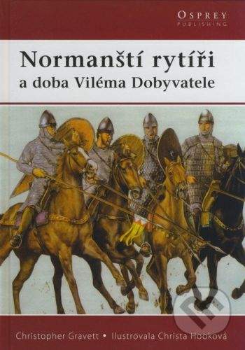 Christopher Gravett: Normanští rytíři - a doba Viléma Dobyvatele