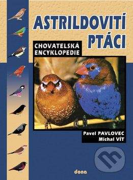 Pavel Pavlovec: Astrildovití ptáci - chovatelská encyklopedie
