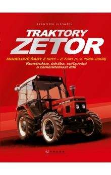 František Lupoměch: Traktory Zetor - Modelové řady Z 5011 - Z 7341 (r. v. 1980 - 2004) - Konstrukce, údržba, seřizování a zaměnitelnost dílů