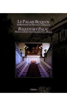 Marie-Elizabeth Ducreux, Jean Fouace, Antoine Mares, Mojmír Horyna: Buquoyský palác