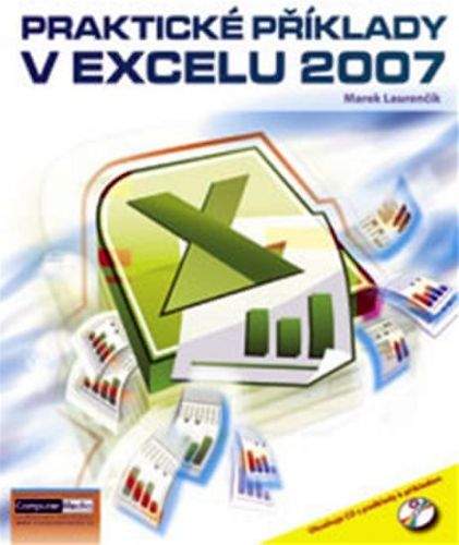 Laurenčík Marek Ing.: Praktické příklady v Excelu 2007 + CD