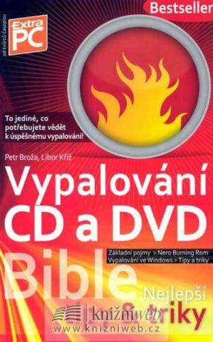 Libor Kříž, Petr Broža: Vypalování CD a DVD - Bible (nejlepší tipy a triky)