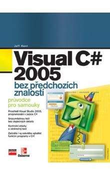 Jeff Kent: Visual C# 2005 bez předchozích znalostí