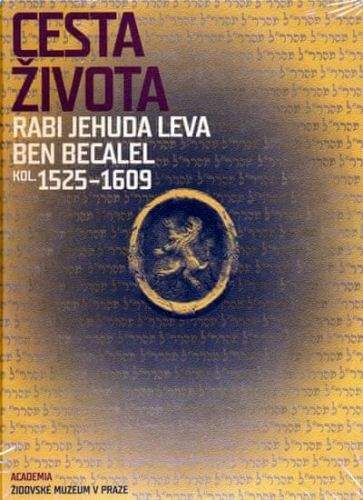 Alexandr Putík: Cesta života Rabi Jehuda Leva ben Becalel (kol. 1525-1609)