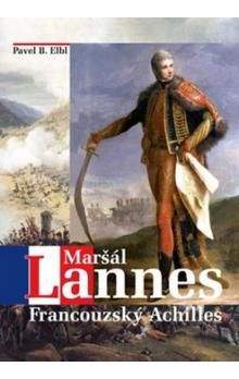 Pavel B. Elbl: Maršál Lannes - Francouzský Achilles