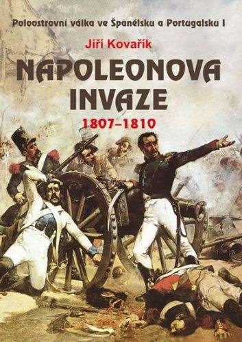 Jiří Kovařík: Napoleonova invaze 1807-1810