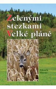 Zdeněk Hlaváč: Zelenými stezkami Velké pláně
