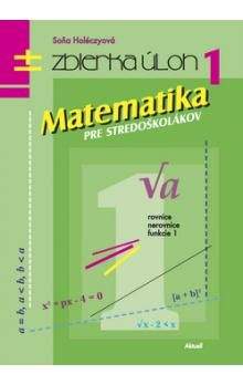 Soňa Holéczyová: Matematika pre stredoškolákov, zbierka úloh 1
