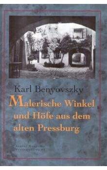 Karl Benyovszky: Malerische Winkel und Höfe aus dem Alten Pressburg