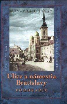 Tivadar Ortvay: Ulice a námestia Bratislavy Podhradie