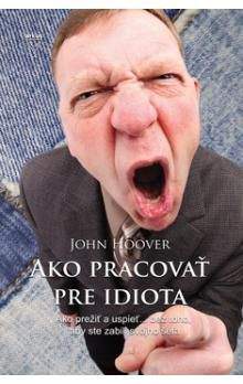 John Hoover: Ako pracovať pre idiota