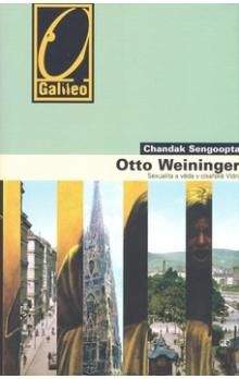 Chandak Sengoopta: Otto Weininger - Sex a sebepoznání v císařské Vídni