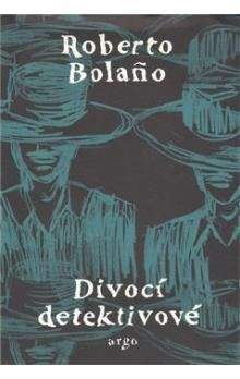 Roberto Bolaño: Divocí detektivové
