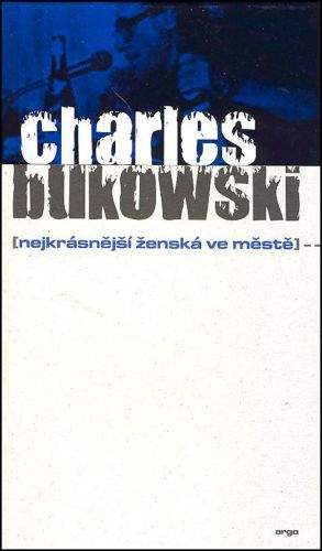 Charles Bukowski: Nejkrásnější ženská ve městě