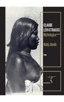 Claude Lévi-Strauss: Mythologica IV - Nahý člověk