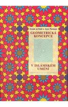 I. El-Sait, A. Parman: Geometrická koncepce v islámském umění