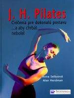 Svojtka J.H.Pilates Cvičenia pre dokonalú postavu a aby chrbát nebolel