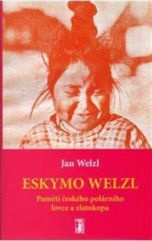 Jan Welzl: Eskymo Welzl - Paměti českého polárníka a zlatokopa + CD/DVD