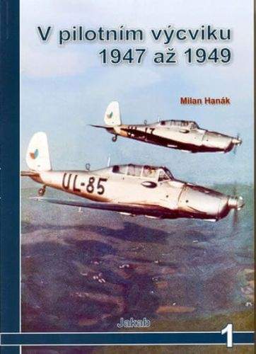 Milan Hanák: V pilotním výcviku 1947 až 1949