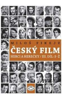 Miloš Fikejz: Český film - Herci a herečky III. díl S-Ž