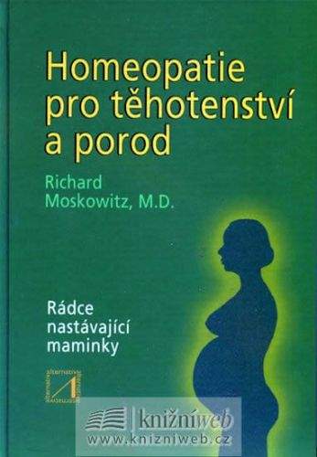 Richard Moskowitz: Homeopatie pro těhotenství a porod