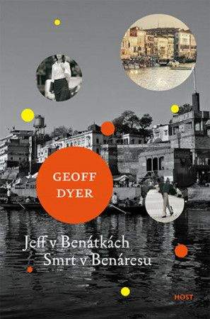 Geoff Dyer: Jeff v Benátkách; Smrt v Benáresu