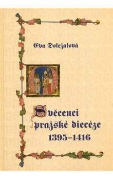 Eva Doležalová: Svěcenci pražské diecéze 1395-1416