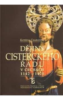 Kateřina Charvátová: Dějiny cisterckého řádu v Čechách (1142-1420). 3. svazek - Kláštery na hranici a za hranicemi Čech