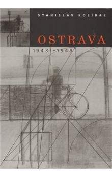 Stanislav Kolíbal: Ostrava 1943 -1949