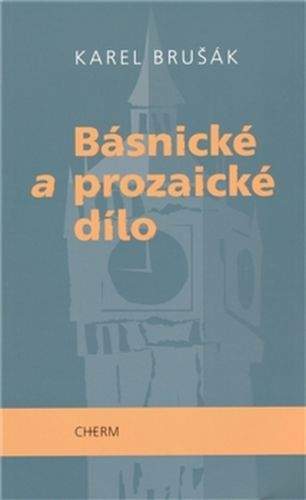 Karel Brušák: Básnické a prozaické dílo