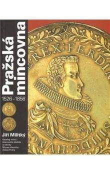 Jiří Militký: Pražská mincovna 1526 - 1856