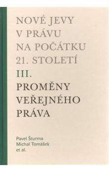 Michal Tomášek, Pavel Šturma: Nové jevy v právu na počátku 21. století - sv. 3 - Proměny veřejného práva
