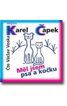 Karel Čapek: Měl jsem psa a kočku - CD