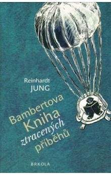 Reinhardt Jung, Barbara Šalamounová: Bambertova Kniha ztracených příběhů