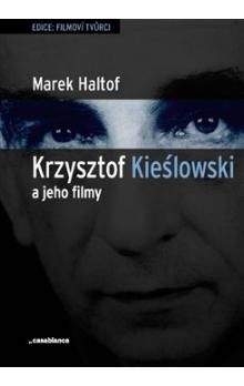 Marek Haltof: Krzysztof Kieslowski a jeho filmy