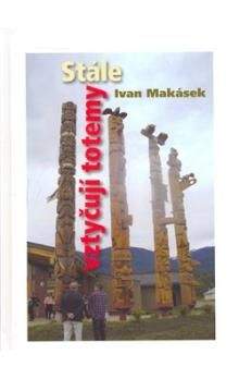 Ivan Hiawatha Makásek: Stále vztyčuji totemy